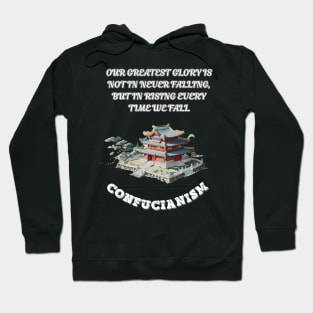 Confucianism, Our Greatest Glory Is Not In Never Falling But In Rising Every Time We Fall Hoodie